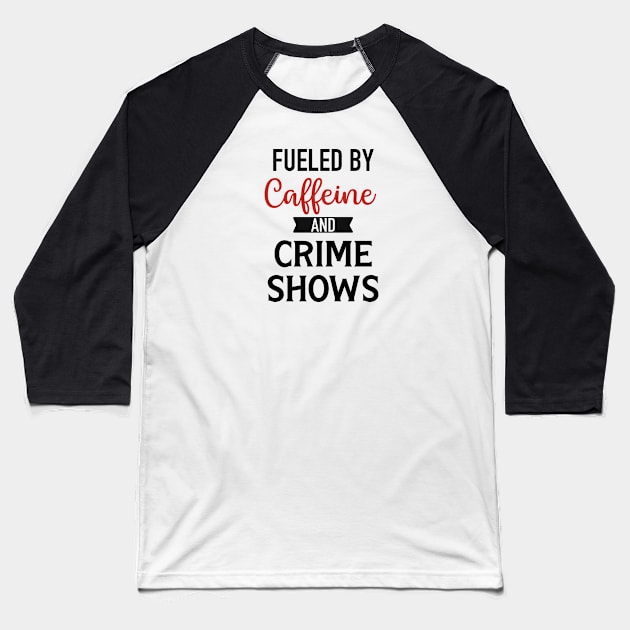 Fueled By Caffeine and Crime Shows Baseball T-Shirt by CB Creative Images